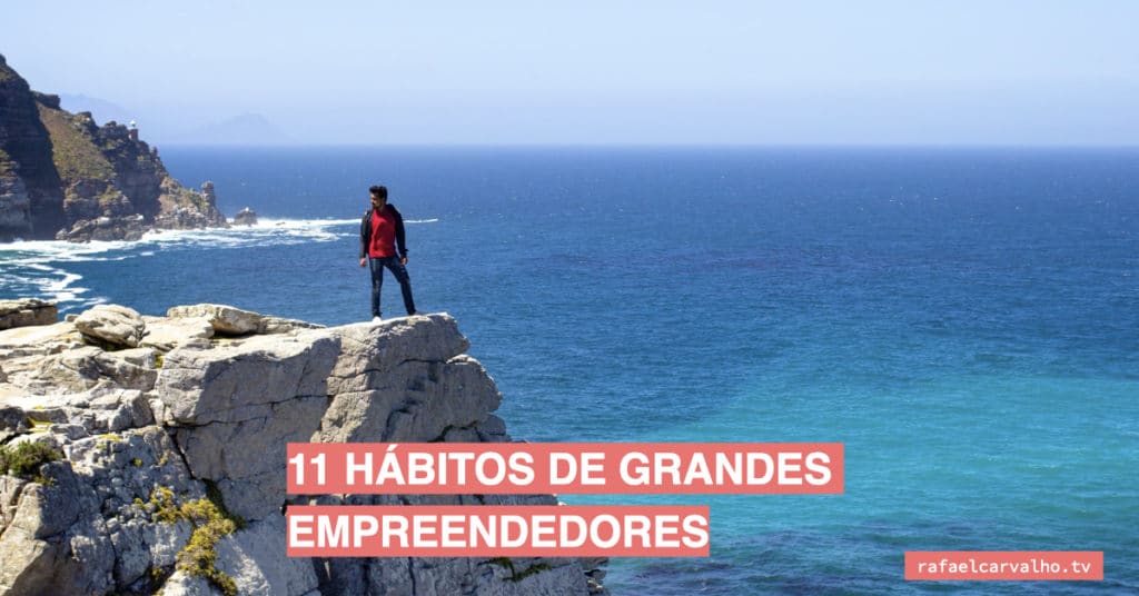 11 Hábitos de grandes empreendedores