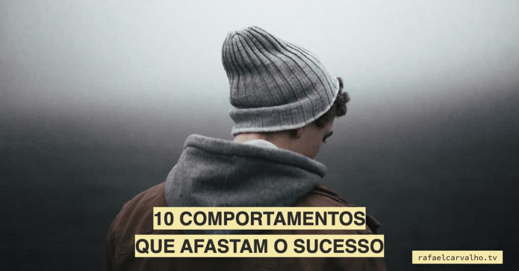 10 Comportamentos que afastam o sucesso