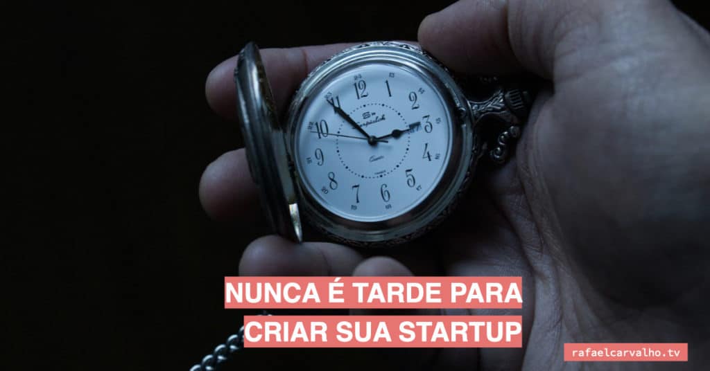 Nunca é tarde para criar sua startup