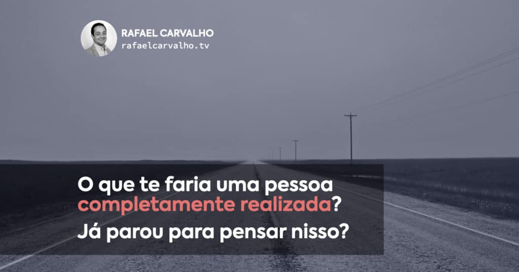 O que te faria uma pessoa completamente realizada?