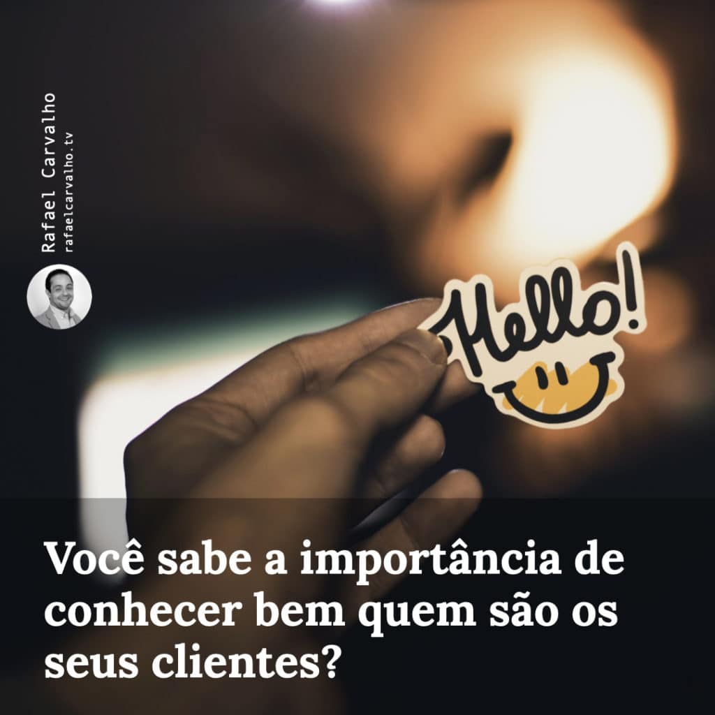 Você sabe a importância de conhecer bem quem são os seus clientes?