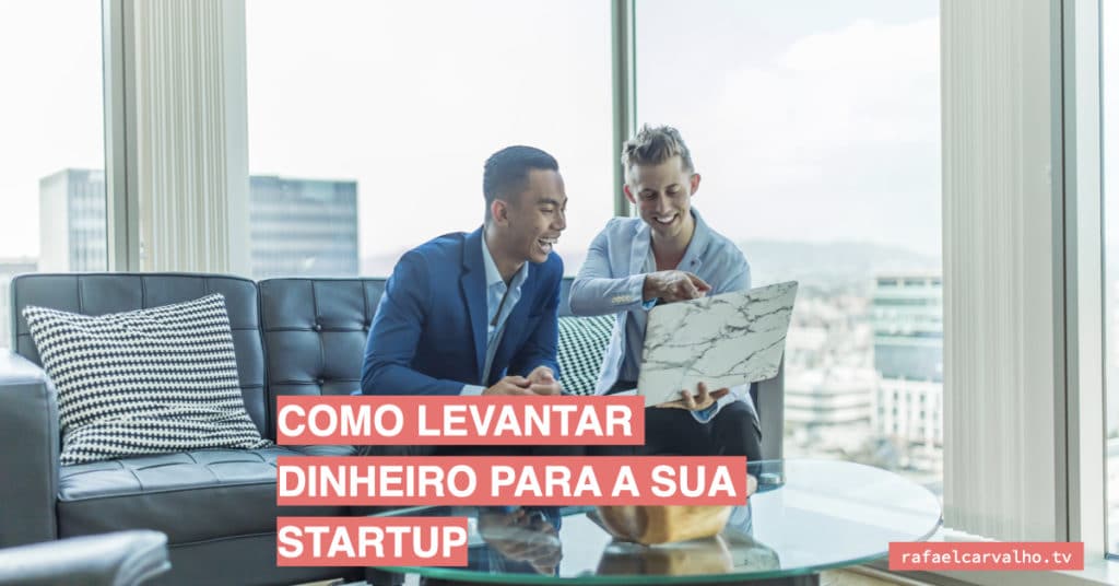 Como levantar dinheiro para a sua startup