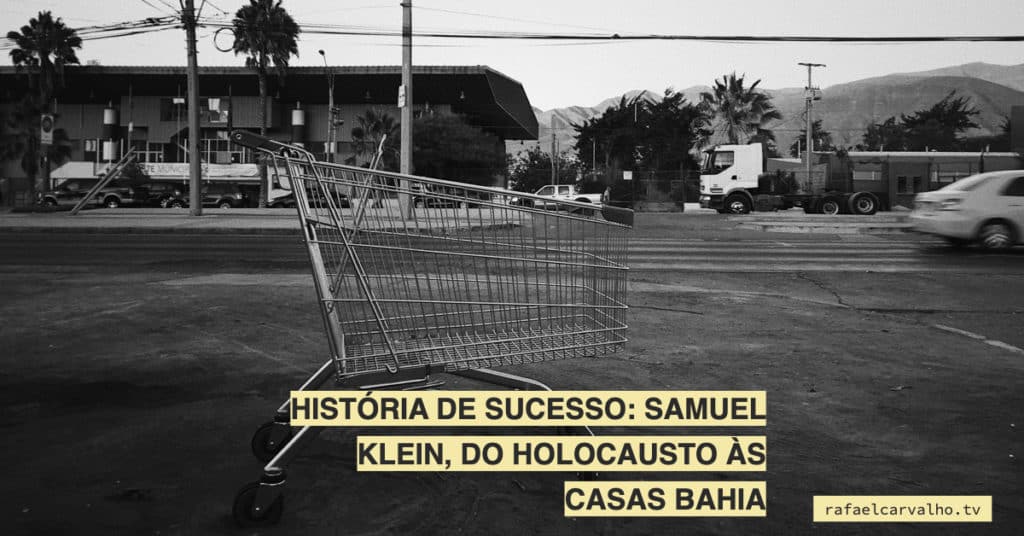 História de sucesso: Samuel Klein, do holocausto às Casas Bahia