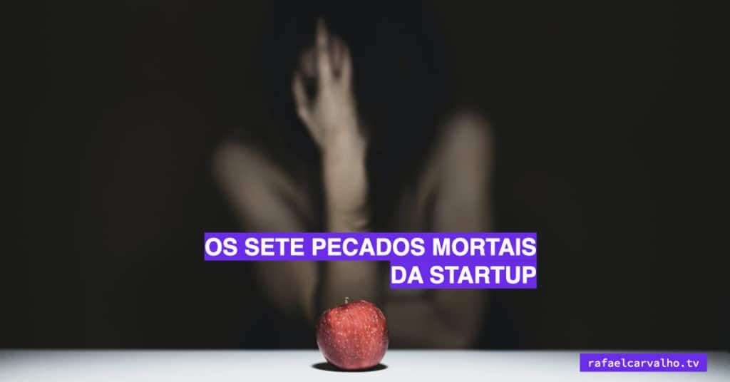 Os Sete Pecados Mortais da Startup