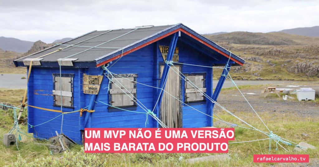 Um MVP não é uma versão mais barata do produto