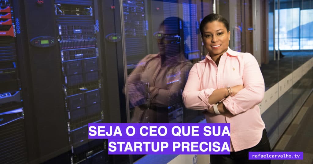 Seja o CEO que sua startup precisa