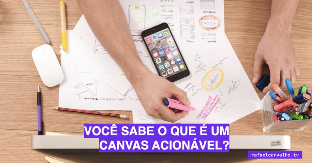 Você sabe o que é um Canvas acionável?