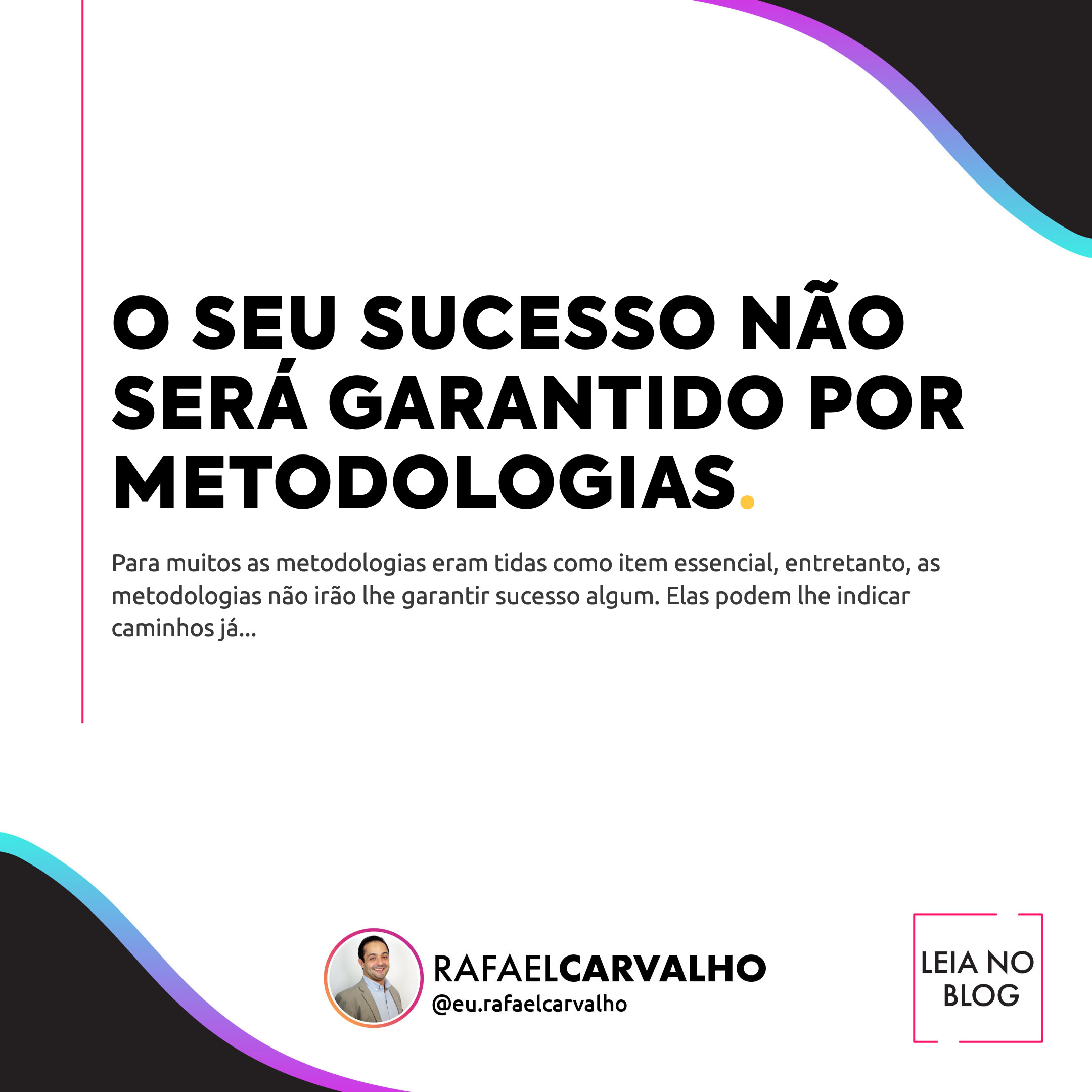No momento, você está visualizando O seu sucesso não será garantido por metodologias