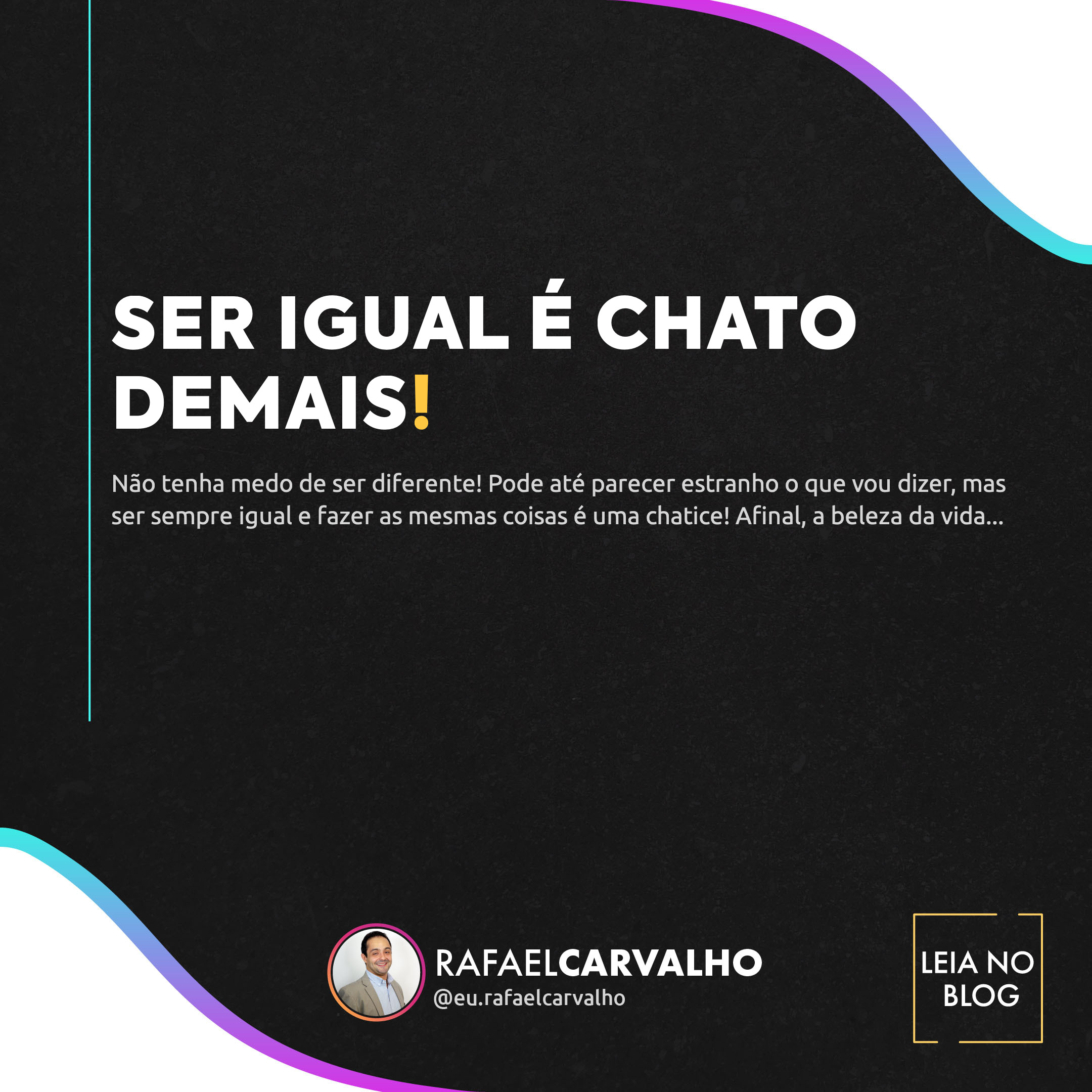 No momento, você está visualizando Ser igual é chato demais!