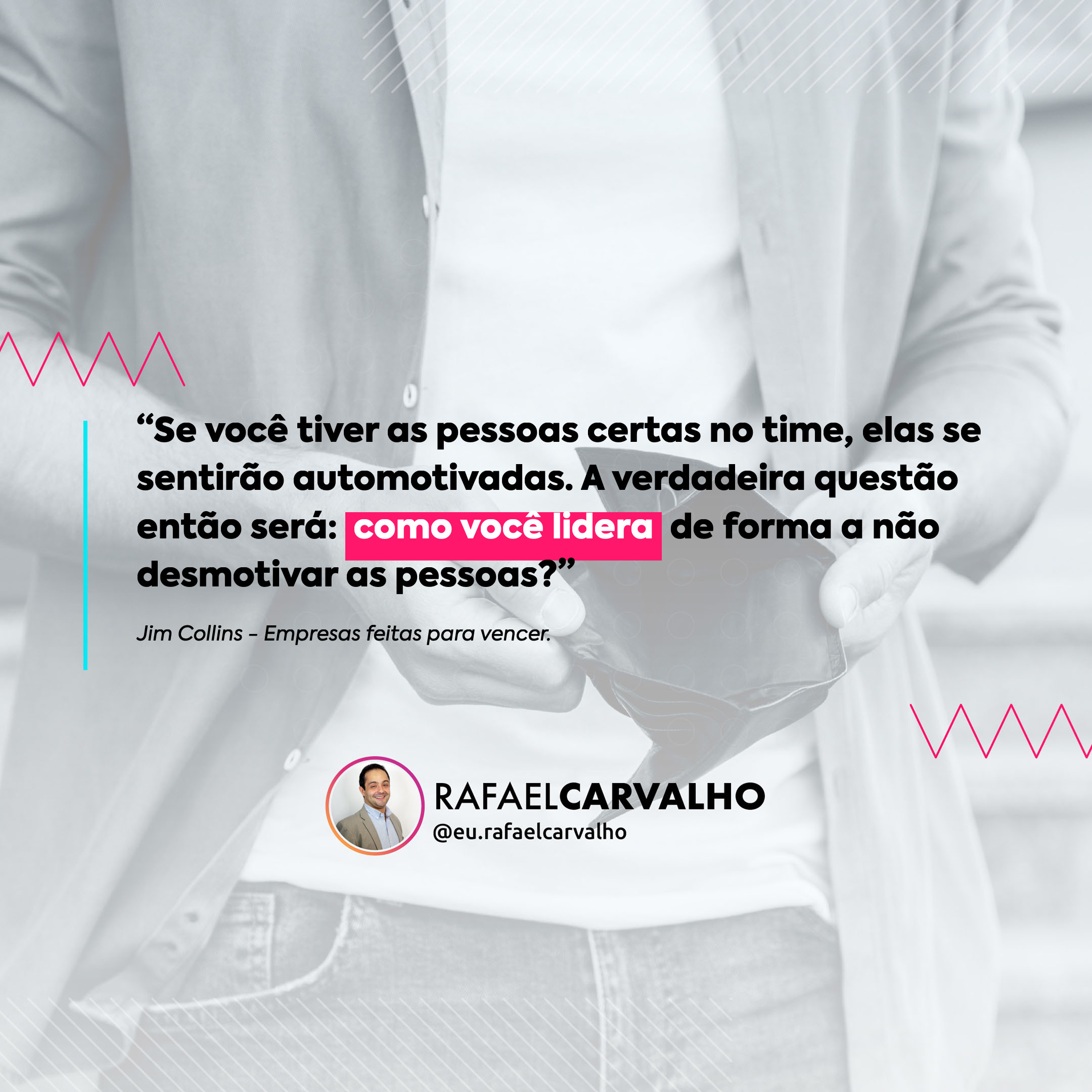 No momento, você está visualizando “Se você tiver as pessoas certas no time, elas se sentirão automotivadas. A verdadeira questão então será: *como você lidera* de forma a não desmotivar as pessoas?”