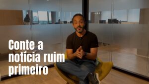 Leia mais sobre o artigo Reuniões difíceis: diga a má notícia primeiro